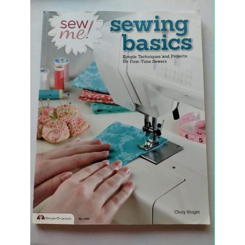 Sewing Basics Simple Techniques & Projects for First-Time Sewers Paperback Book